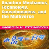Quantum_Mechanics__Technology__Consciousness__and_the_Multiverse